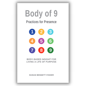 Body of 9: Practices for Presence: Body-base insight for living a life of purpose